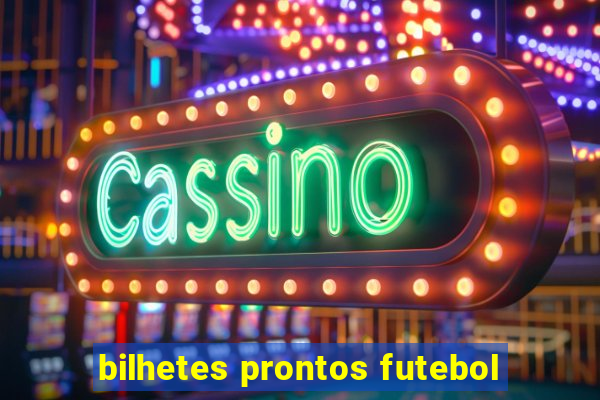 bilhetes prontos futebol